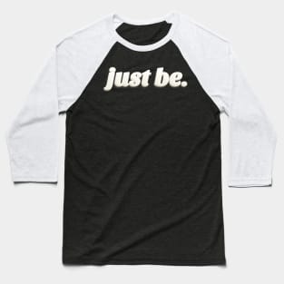 Just Be. Mindfulness Design Baseball T-Shirt